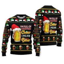 Kawaii I’m Full Of Christmas Cheer I Mean Beer Printed Sweater Kawaii I'm Full Of Christmas Cheer I Mean Beer Printed Sweater